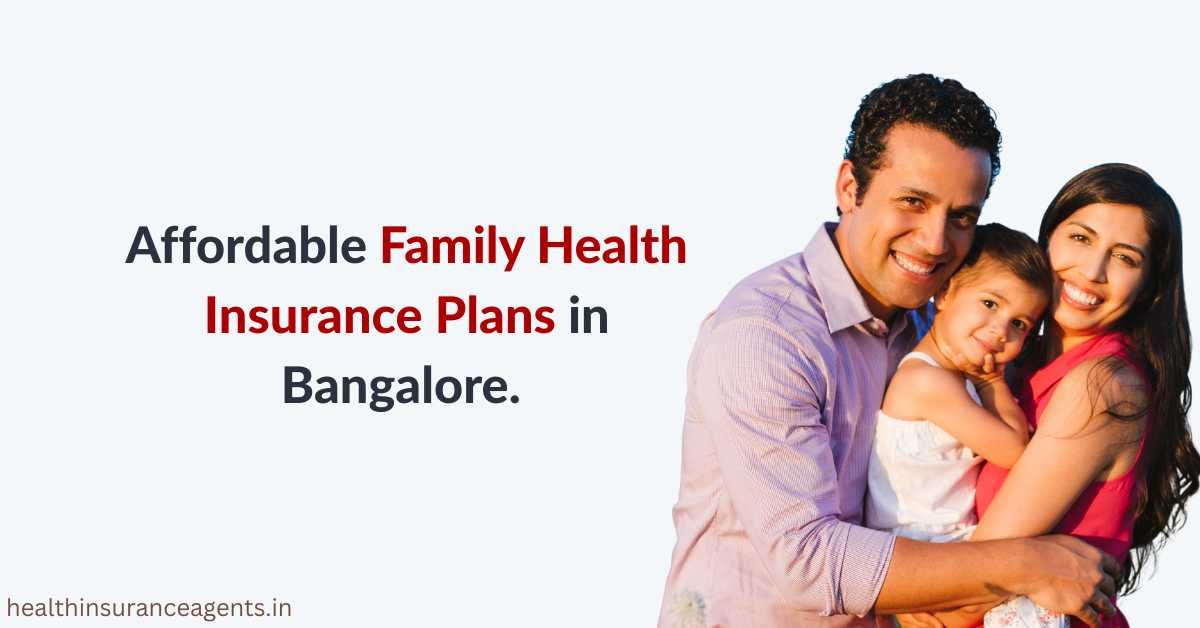 Affordable Family Health Insurance Plans in Bangalore Affordable Family Health Insurance Plans in Bangalore