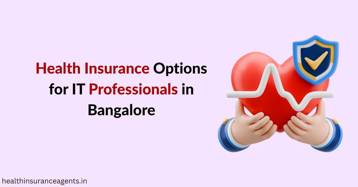 Health Insurance Options for IT Professionals in Bangalore
